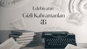 Edebiyatın Gizli Kahramanları