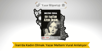 İran’da Kadın Olmak: Yazar Meltem Vural Anlattı