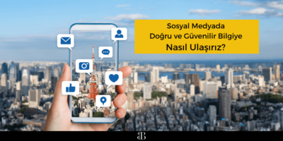 Sosyal Medyada Doğru ve Güvenilir Bilgiye Nasıl Ulaşırız? 