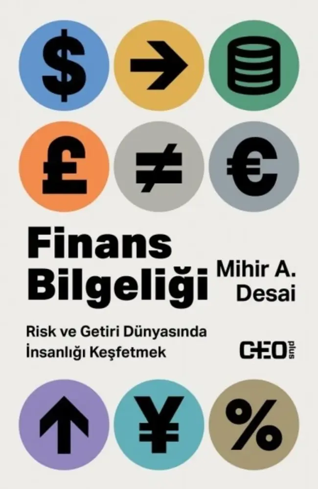 Finans BilgeliğiRisk Ve Getiri Dünyasında İnsanlığı Keşfetmek,Mihir A. Desai, Finans BilgeliğiRisk Ve Getiri Dünyasında İnsanlığı Keşfetmek
