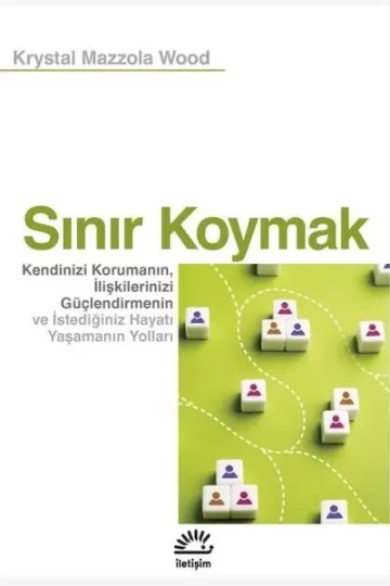 Sınır Koymak Kendinizi Korumanın, İlişkilerinizi Güçlendirmenin ve İstediğiniz Hayatı Yaşamanın Yolları