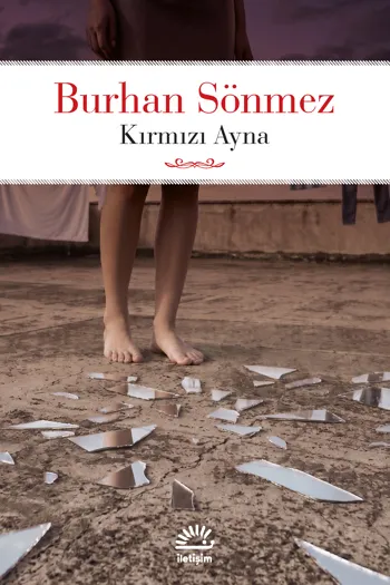 hafıza, zaman ve ölümle yüzleşme üzerine Burhan Sönmez'in romanı Kırmızı Ayna
